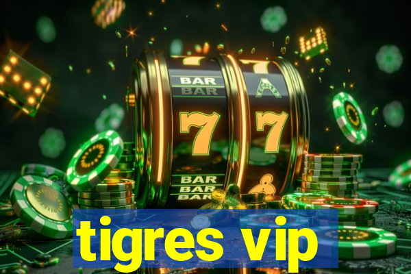 tigres vip